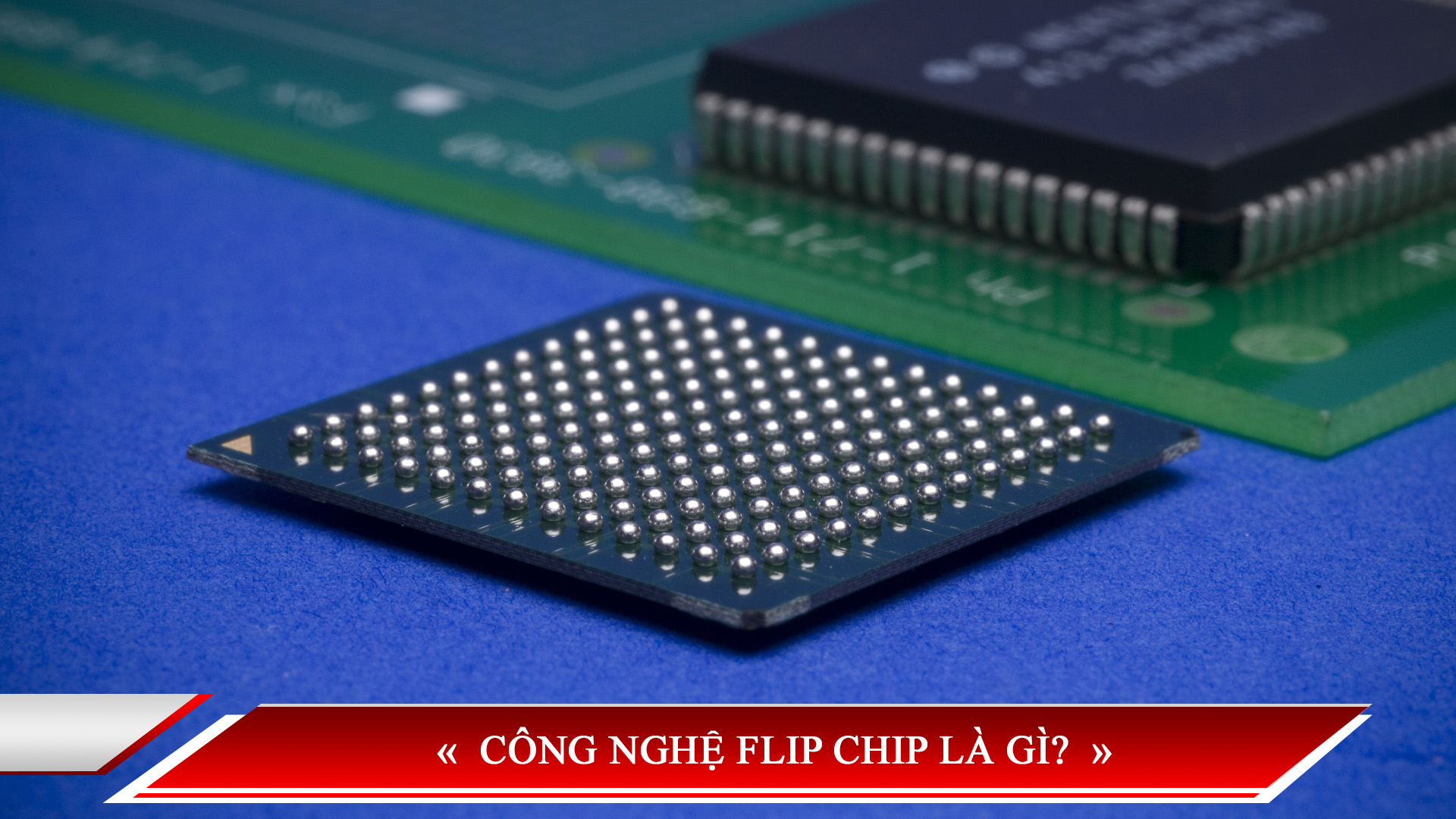 CÔNG NGHỆ FLIP CHIP LÀ GÌ?